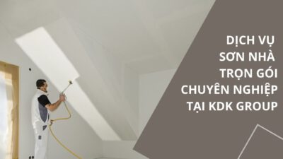 Dịch Vụ Sơn Nhà Trọn Gói Chuyên Nghiệp Tại KDK Group
