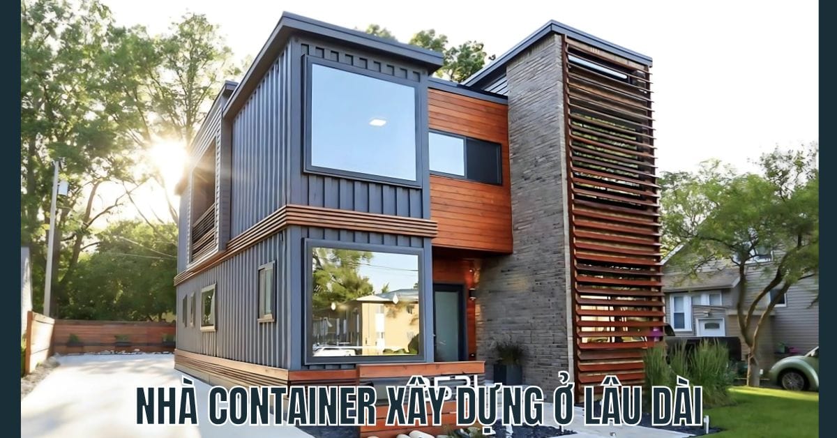 Nha Container duoc xay dung de o lau dai