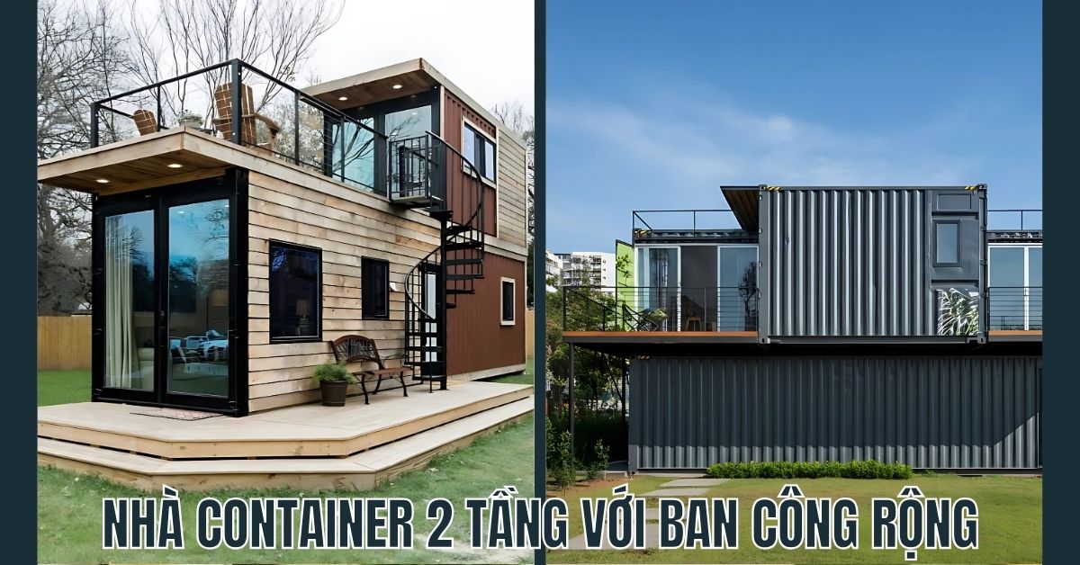 Top 15 Mẫu Nhà Container Đẹp Nhất 2025 - Thiết Kế Hiện Đại Nha container 2 tang voi ban cong rong