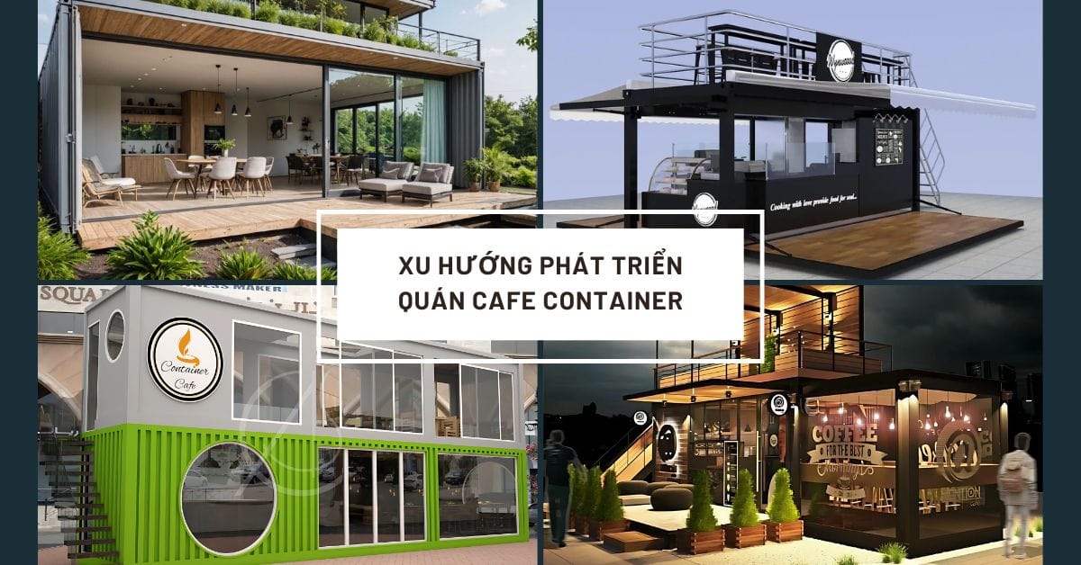 [2025] Xu hướng phát triển quán cafe container - Cơ hội đầu tư mới