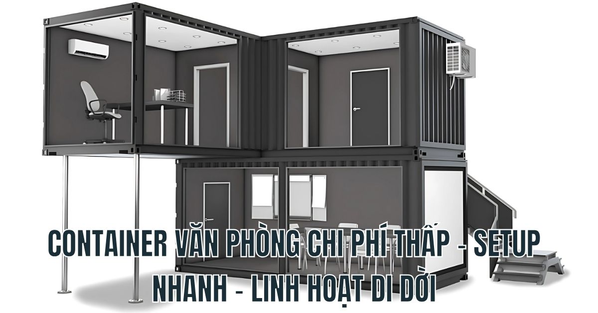Container van phong Chi phi thap Setup nhanh Linh hoat di doi
