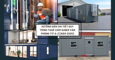 Hướng dẫn chi tiết quy trình thuê container văn phòng từ A-Z [Năm 2025]