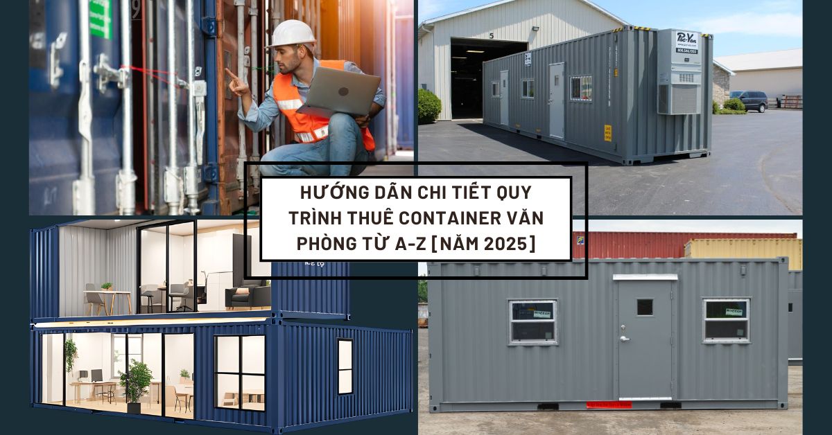 Hướng dẫn chi tiết quy trình thuê container văn phòng từ A-Z [Năm 2025]